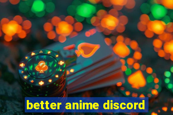 better anime discord